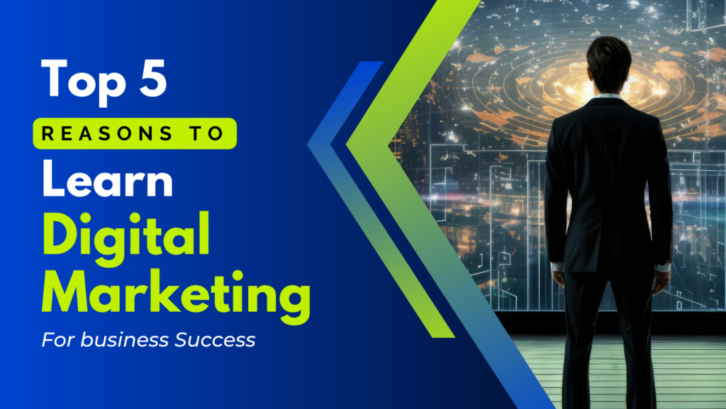 Top 5 reasons to learn digital marketing for business success.